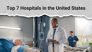 Top 7 Hospitals in the United States [upl. by Clarisse281]