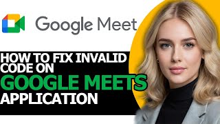 How to Fix Invalid Code on Google Meets FULL GUIDE [upl. by Sommer]