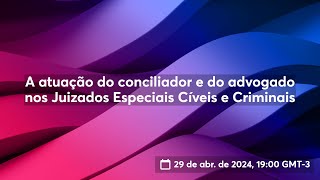 A atuação do conciliador e do advogado nos Juizados Especiais Cíveis e Criminais [upl. by Kabab]