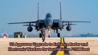 US Approves Upgrade to Enhance Radar and Electronic Warfare for South Korea F15K Fleet [upl. by Cira]