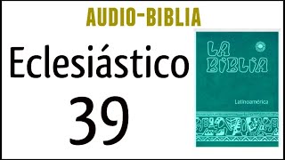 ECLESIÁSTICO SIRÁCIDES 39 BIBLIA CATÓLICA [upl. by Kaslik]