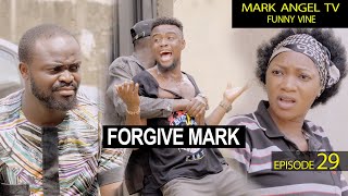 Forgive Mark  Episode 29 Mark Angel Tv [upl. by Fawne96]