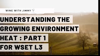 WSET Level 3 Wines Understanding the Growing Environment Heat  Part 1 [upl. by Anotal]