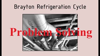 Brayton Refrigeration Cycle  Problem Solving [upl. by Lannie873]