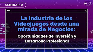 Seminario La Industria de los Videojuegos desde una mirada de Negocios  Día 1 [upl. by Ardnaskela958]