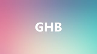 GHB  Medical Meaning and Pronunciation [upl. by Amre]