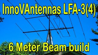 InnovAntennas LFA34 6 Meter Beam Build [upl. by Edvard]