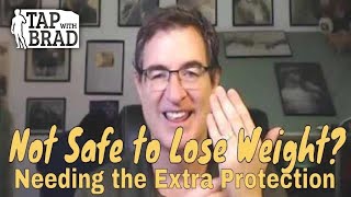 Needing Extra Weight For Protection Not Safe to Lose It  Tapping with Brad Yates [upl. by Ahcirt]