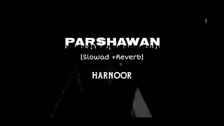 Parshawan  SlowadReverb  Harnoor [upl. by Eng973]