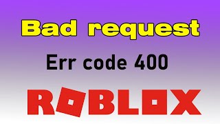 Bad request 400 there was a pRoblem with your request Roblox How do I fix error 404 on Roblox [upl. by Lauder]