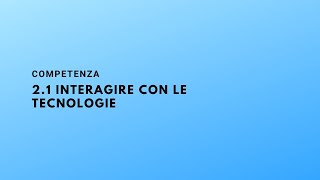 Competenza 21 Interagire con le tecnologie [upl. by Padraig]