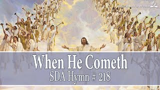 When He Cometh  SDA Hymn  218 [upl. by Anirbys]