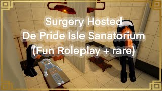 De Pride Isle Sanatorium SURGERY  My First Surgery  Nurse Perspective  Detailed Roleplay [upl. by Aerdnas]