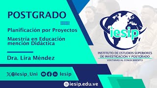 Postgrado Maestría en Educación mención Didáctica  Planificación por Proyectos  Dra Lira Méndez [upl. by Hugues78]