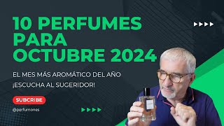 10 PERFUMES PARA OCTUBRE📅🍂EL MES MÁS AROMÁTICO DE 2024 ¡ESCUCHA AL SUGERIDOR perfumes [upl. by Frymire]