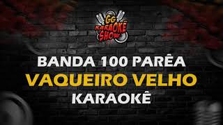 Vaqueiro Velho  Karaokê Banda 100 Parêa [upl. by Aneryc653]