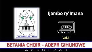 IJAMBO RYIMANA  Betania Choir ADEPR Gihundwe  Archives Vol6 [upl. by Aieken]