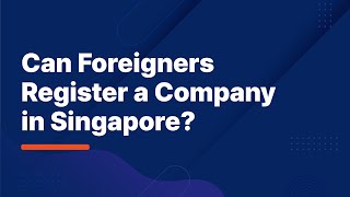 Foreigners Guide To SG Company Setup  Can Foreigners Register A Company in Singapore  PREMIA TNC [upl. by Renrew]