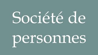 How to Pronounce Société de personnes Society of people Correctly in French [upl. by Irina]