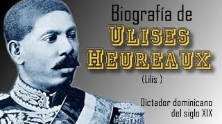 Biografía de Ulises Heureaux Lilís  Dictador dominicano del siglo 19  DOM [upl. by Irec989]