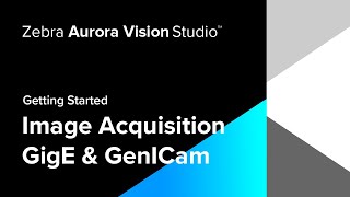 Getting Started  Acquiring Images from GigE Vision amp GenICam GenTL Devices  Zebra [upl. by Jun156]