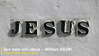 Son nom est Jésus  William BAZIN  HIS NAME IS JESUS  JEREMY RIDDLE [upl. by Hillery817]