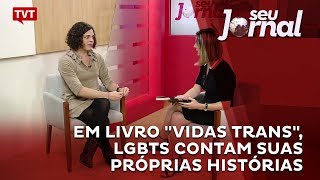 Em livro quotVidas Transquot LGBTs contam suas próprias histórias [upl. by Einamrej]