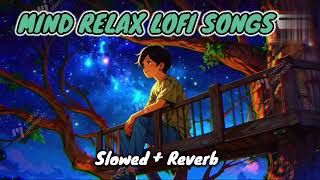 Mind Relax Lofi Song  Mind fresh lofi Song  Mind Relax Lofi mashup  All Songs latest Songs [upl. by Saucy]