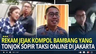 Rekam Jejak Kompol Bambang yang Tonjok Sopir Taksi Online di Jakarta Pejabat Dirlantas Polda Maluku [upl. by Schaper]