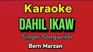 DAHIL IKAW KARAOKE  Bern Marzan [upl. by Annayrb]