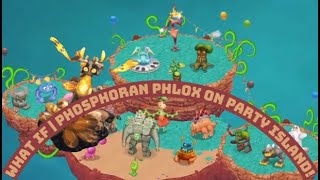 What If  PHOSPHORAN PHLOX on PARTY ISLAND [upl. by Esilana]