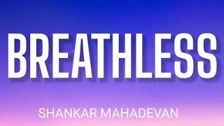 SHANKAR MAHADEVAN  BREATHLESS  LYRICS [upl. by Ysnap983]