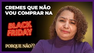 CREMES QUE NÃO VOU COMPRAR NOVAMENTE NEM NA BLACK FRIDAY  VOU FALAR O MOTIVO [upl. by Ygief]