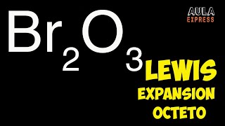 QUIMICA Estructura de Lewis trióxido de dibromo Br2O3 Expansión de Octeto Carga formal AULAEXPRESS [upl. by Riki]