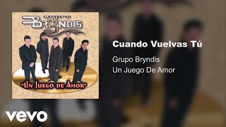 Grupo Bryndis  Cuando Vuelvas Tú Audio [upl. by Sandell259]