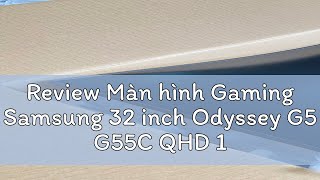 Review Màn hình Gaming Samsung 32 inch Odyssey G5 G55C QHD 165Hz LS32CG552EEXXV [upl. by Chapa239]