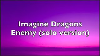 Imagine Dragons  Enemy solo version  Lyrics [upl. by Akeber697]