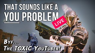 quotByf The TOXIC YouTuberquot  That sounds like a YOU PROBLEM LIVE Destiny Yeetus Deletus [upl. by Oicnecserc]