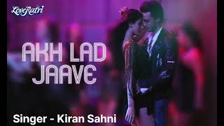 AKH LAD JAAVE  Coversong   Kiran Sahni  Loveyatri Songs  Badshah Asees Kaur Jubin Nautiyal [upl. by Leahcym]