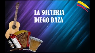 LA SOLTERIA DIEGO DAZA LETRA DE CANCIONES VALLENATAS [upl. by Atinot]