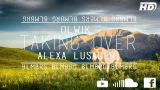 Olwik  Taking Over ft Alexa Lusader [upl. by Enaed]