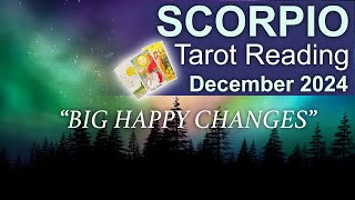 SCORPIO TAROT READING quotBIG HAPPY CHANGES WISER THROUGH EXPERIENCEquot December 2024 december2024 [upl. by Zerep774]