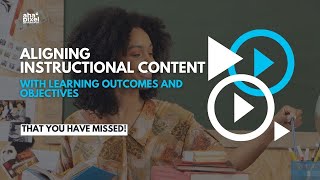 ALIGNING INSTRUCTIONAL CONTENT WITH LEARNING OUTCOMES AND OBJECTIVES [upl. by Rew]