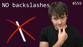 I dont use backslashes with one exception beginner  intermediate anthony explains 559 [upl. by Anairuy]