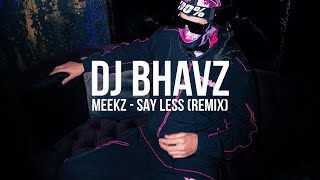 Meekz  Say Less Remix  DJ Bhavz [upl. by Ailehs]