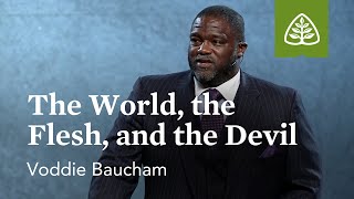 Voddie Baucham The World the Flesh and the Devil [upl. by Darce497]