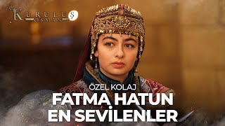 Fatma Hatun En Sevilenler  Kuruluş Osman Özel Kolaj [upl. by Wellesley]