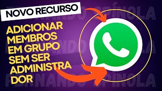 Novo recurso do Whatsapp  Adicionar pessoas sem precisar ser administrador do grupo [upl. by Recnal]