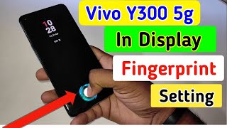 Vivo y300 5G display fingerprint settingVivo y300 5G fingerprint screen lockfingerprint sensor [upl. by Tavie161]