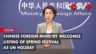 Chinese Foreign Ministry Welcomes Listing of Spring Festival as UN Holiday [upl. by Unni]